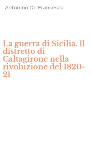 La guerra di Sicilia. Il distretto di Caltagirone nella rivoluzione del 1820-21