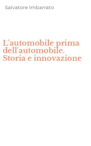 L'automobile prima dell'automobile. Storia e innovazione