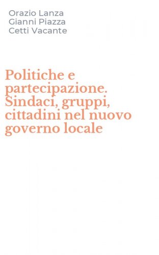 Politiche e partecipazione. Sindaci, gruppi, cittadini nel nuovo governo locale