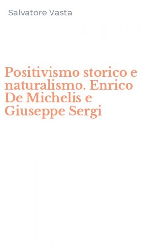 Positivismo storico e naturalismo. Enrico De Michelis e Giuseppe Sergi