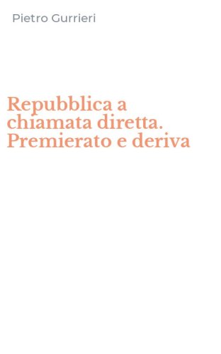 Repubblica a chiamata diretta. Premierato e deriva