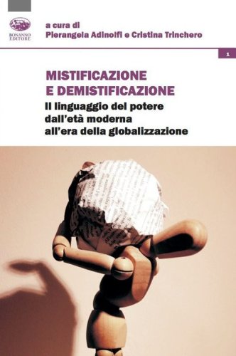 Mistificazione e demistificazione. Il linguaggio del potere dall'et&agrave; moderna all'era della globalizzazione