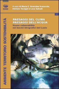 Paesaggi del clima, paesaggi dell'acqua. Nuove vulnerabilit&agrave; nei bacini idrografici del Lazio