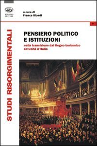 Pensiero politico e istituzioni nella transizione dal Regno Borbonico all'Unit&agrave; d'Italia