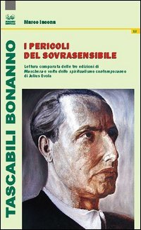 I pericoli del sovrasensibile. Lettura comparata delle tre edizioni di &laquo;Maschera e volto dello spiritualismo contemporaneo&raquo; di Julius Evola