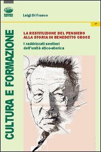 La restituzione del pensiero alla storia in Benedetto Croce. I raddrizzati sentieri dell'unit&agrave; etico-storica