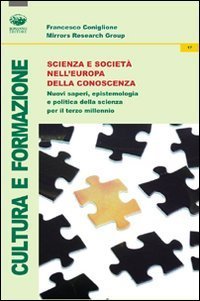 Scienza e societ&agrave; nell'Europa della conoscenza. Nuovi saperi, epistemologia e politica della scienza per il terzo millennio