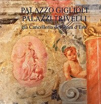Palazzo Giglioli. Palazzi Trivelli. Gi&agrave; cancelleria del duca d'Este. Ediz. italiana e inglese