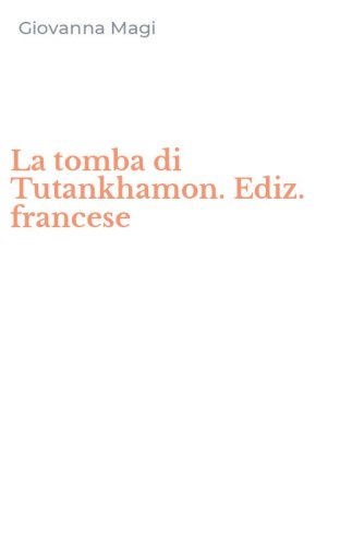 La tomba di Tutankhamon. Ediz. francese