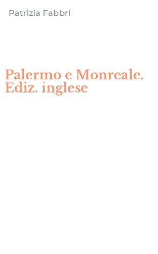 Palermo e Monreale. Ediz. inglese