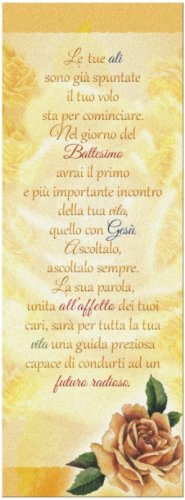 SEGNALIBRO BATTESIMO - Delicato segnalibro dai motivi floreali in cartoncino perlato confezionato individualmente. Il testo della preghiera si sposa perfettamente con il disegno rendendo questo segnalibro un perfetto messaggero di buoni sentimenti e ispirazione. 5.6 x 16 Cm