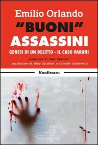 &laquo;Buoni&raquo; assassini. Genesi di un delitto, il caso Varani