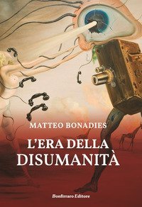 L'era della disumanit&agrave;