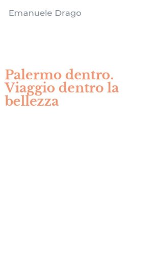 Palermo dentro. Viaggio dentro la bellezza