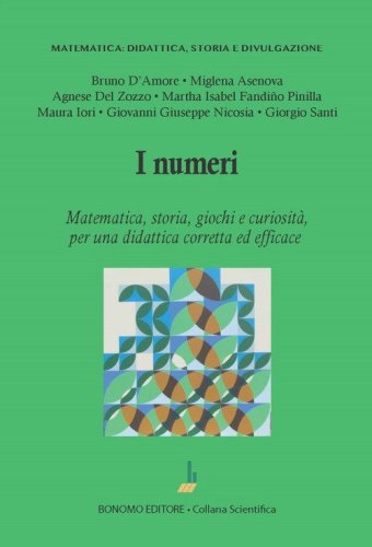 I numeri. Matematica, storia, giochi e curiosit&agrave;, per una didattica corretta ed efficace