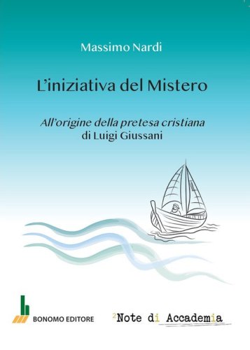 L'iniziativa del mistero. All'origine della pretesa cristiana di Luigi Giussani