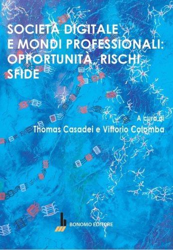 Societ&agrave; digitale e mondi professionali: opportunit&agrave;, rischi, sfide