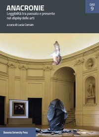 Anacronie. Leggibilit&agrave; tra passato e presente nel display delle arti