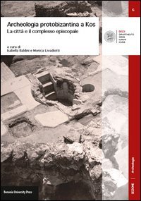 Archeologia protobizantina a Kos. La citt&agrave; e il complesso episcopale