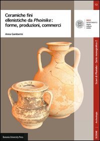Ceramiche fini ellenistiche da Phoinike. Forme, produzioni, commerci