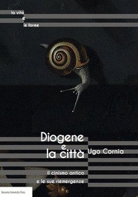 Diogene e la citt&agrave; il cinismo antico e le sue riemergenze
