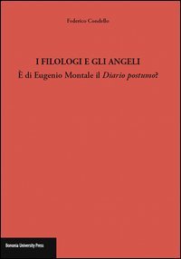 I filologi e gli angeli. &Egrave; di Eugenio Montale il Diario postumo?