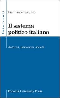Il sistema politico italiano. Autorit&agrave;, istituzioni, societ&agrave;