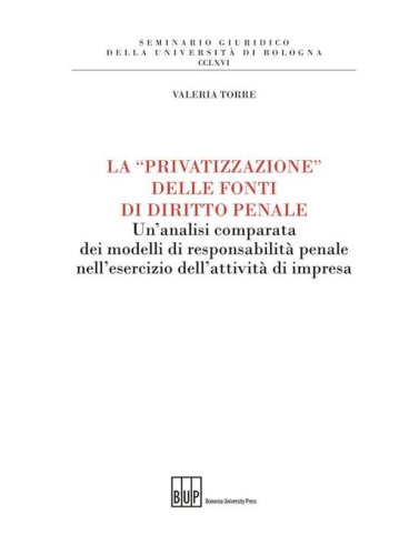 La &laquo;privatizzazione&raquo; delle fonti di diritto penale. Un'analisi comparata dei modelli di responsabilit&agrave; penale nell'esercizio dell'attivit&agrave; di impresa