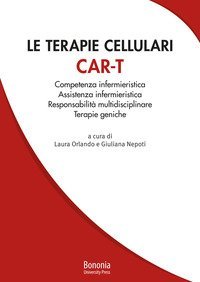 Le terapie cellulari CAR-T. Competenza infermieristica, Assistenza infermieristica, Responsabilit&agrave; multidisciplinare, Terapie geniche