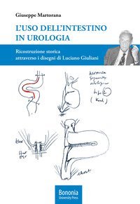 L'uso dell'intestino in urologia. Ricostruzione storica attraverso i disegni di Luciano Giuliani