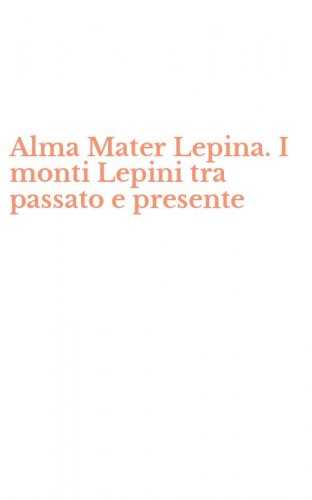Alma Mater Lepina. I monti Lepini tra passato e presente
