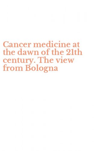 Cancer medicine at the dawn of the 21th century. The view from Bologna