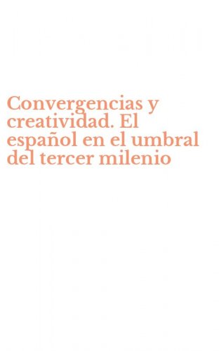 Convergencias y creatividad. El espa&ntilde;ol en el umbral del tercer milenio