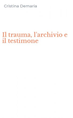 Il trauma, l'archivio e il testimone