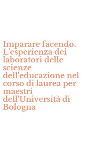 Imparare facendo. L'esperienza dei laboratori delle scienze dell'educazione nel corso di laurea per maestri dell'Universit&agrave; di Bologna
