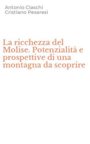 La ricchezza del Molise. Potenzialit&agrave; e prospettive di una montagna da scoprire