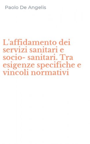 L'affidamento dei servizi sanitari e socio-sanitari. Tra esigenze specifiche e vincoli normativi