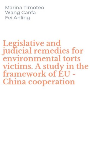 Legislative and judicial remedies for environmental torts victims. A study in the framework of EU - China cooperation