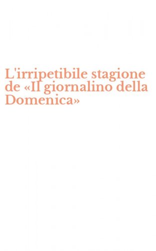 L'irripetibile stagione de &laquo;Il giornalino della Domenica&raquo;