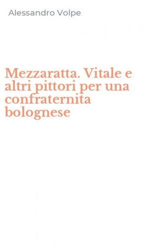 Mezzaratta. Vitale e altri pittori per una confraternita bolognese