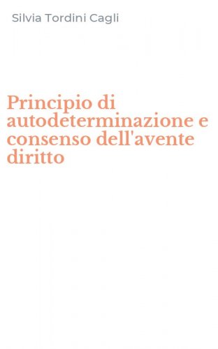 Principio di autodeterminazione e consenso dell'avente diritto