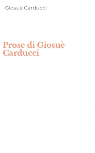 Prose di Giosu&egrave; Carducci