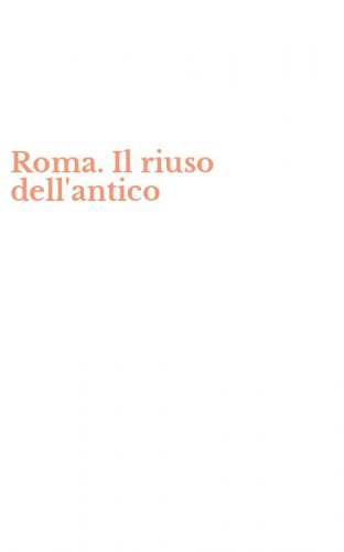 Roma. Il riuso dell'antico