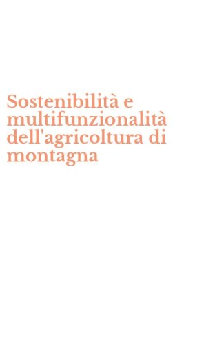 Sostenibilit&agrave; e multifunzionalit&agrave; dell'agricoltura di montagna