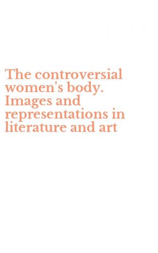 The controversial women's body. Images and representations in literature and art