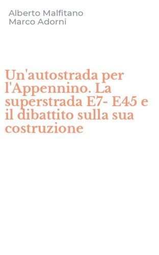 Un'autostrada per l'Appennino. La superstrada E7-E45 e il dibattito sulla sua costruzione