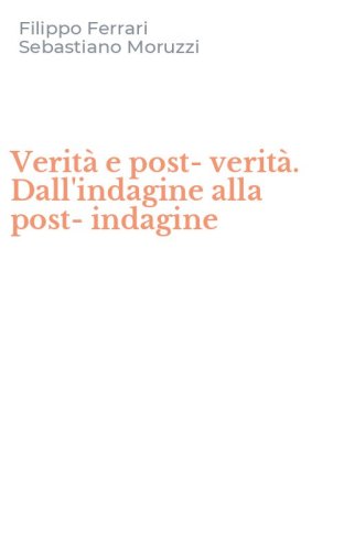 Verit&agrave; e post-verit&agrave;. Dall'indagine alla post-indagine