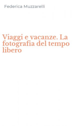 Viaggi e vacanze. La fotografia del tempo libero