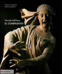 Niccol&ograve; dell'Arca. Il Compianto