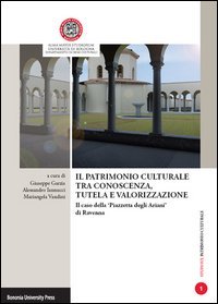 Il patrimonio culturale tra conoscenza, tutela e valorizzazione. Il caso della &laquo;Piazzetta degli Ariani&raquo; di Ravenna